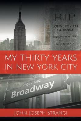 My Thirty Years In New York City By John Joseph Strangi 9781681390383