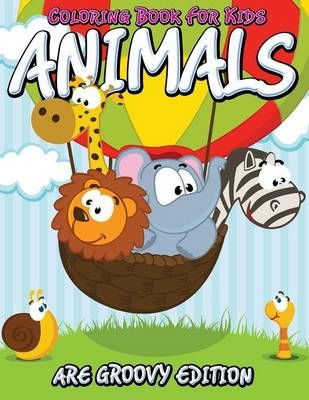 Coloring Book For Kids: Animals Are Groovy Edition 9781681450100