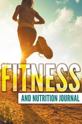 Fitness And Nutrition Journal By Speedy Publishing LLC 9781681450230