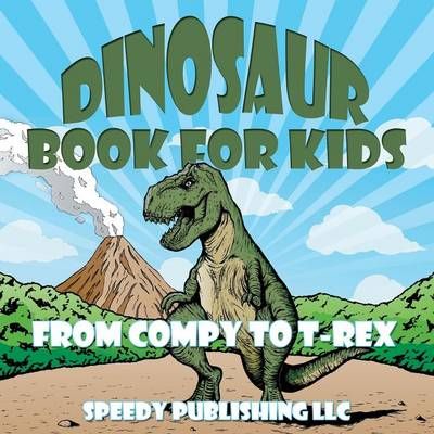 Dinosaur Book For Kids By Speedy Publishing LLC 9781681453309