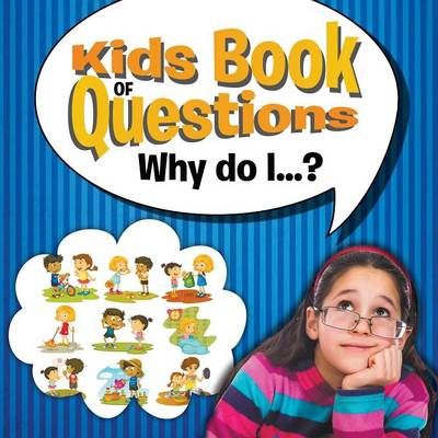 Kids Book of Questions. Why do I...? By Speedy Publishing LLC