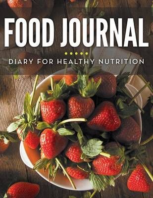 Food Journal Diary For Healthy Nutrition By Speedy Publishing LLC