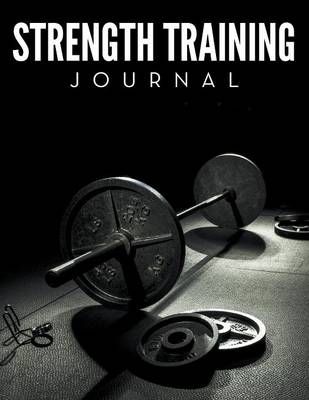 Strength Training Journal By Speedy Publishing LLC 9781681456478