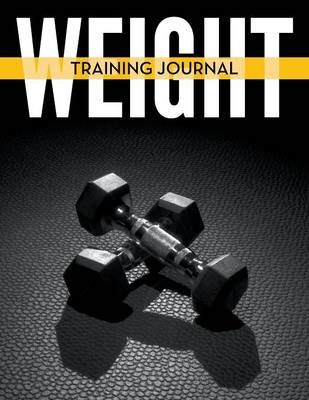 Weight Training Journal By Speedy Publishing LLC 9781681457420
