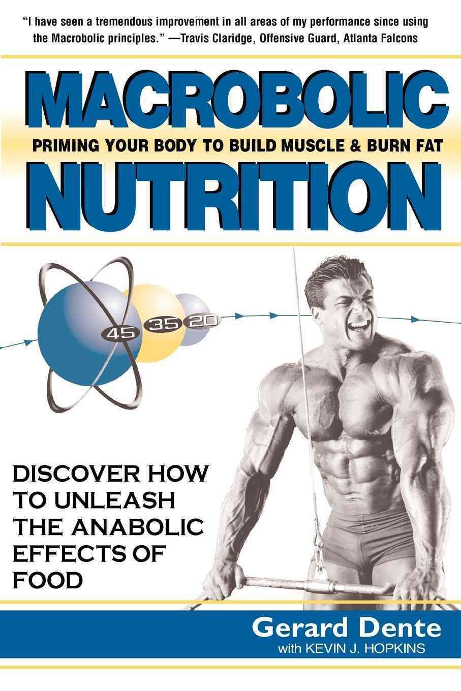 Macrobolic Nutrition: Priming Your Body to Build Muscle & Burn Fat