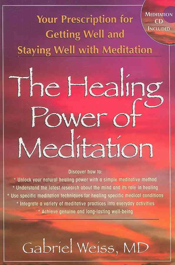 The Healing Power of Meditation: Your Prescription for Getting Well and Staying Well with Meditation
