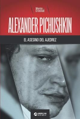 Alexander Pichushkin, el asesino del ajedrez By Mente Criminal
