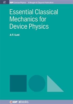 Essential Classical Mechanics for Device Physics By A F J Levi