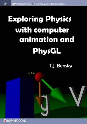 Exploring physics with computer animation and PhysGL By Bensky, T J