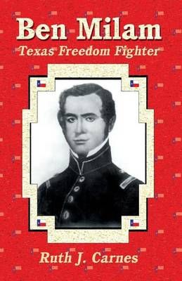 Ben Milam: Texas Freedom Fighter By Carnes, Ruth J. 9781681790701