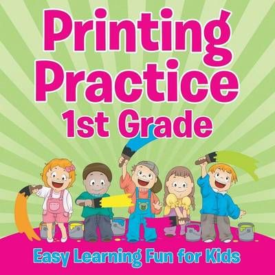 Printing Practice 1st Grade: Easy Learning Fun for Kids 9781681855424