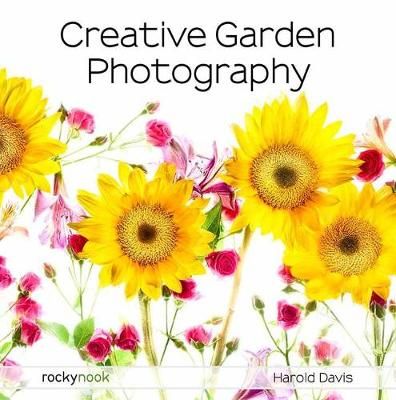 Creative Garden Photography By Harold Davis 9781681985619 (Paperback)