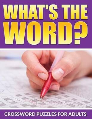 What's The Word? Crossword Puzzles For Adults By Bowe Packer