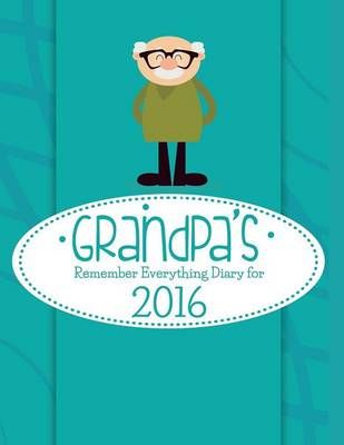 Grandpa's Remember Everything Diary For 2016 By Journal Easy