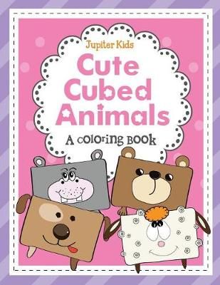 Cute Cubed Animals (A Coloring Book) By Jupiter Kids 9781682128442