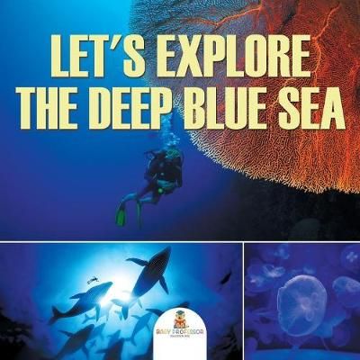 Let's Explore the Deep Blue Sea By Baby Professor 9781682128916