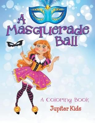 A Masquerade Ball (A Coloring Book) By Jupiter Kids 9781682129333