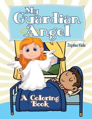 My Guardian Angel (A Coloring Book) By Jupiter Kids 9781682129364