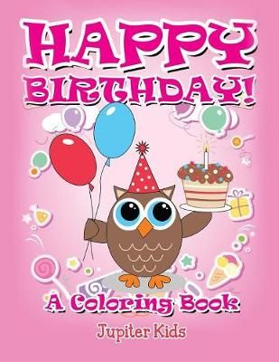 Happy Birthday! (A Coloring Book) By Jupiter Kids 9781682129708