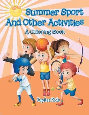Summer Sports and Other Activities (A Coloring Book) By Jupiter Kids