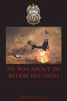 He Was about to Betray His Oath By Rodney Searcy 9781682133613