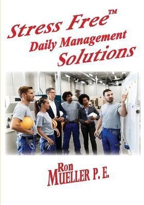 Stress FreeTM Daily Management Solutions By Ron Mueller 9781682231241