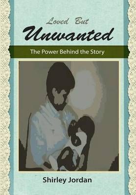 Love But Unwanted By Shirley Jordan 9781682567470 (Hardback)