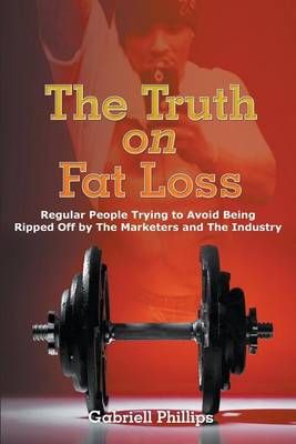 The Truth on Fat Loss By Gabriell Phillips 9781682567487 (Paperback)