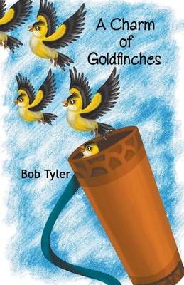 A Charm of Goldfinches By Bob Tyler 9781682569351 (Paperback)