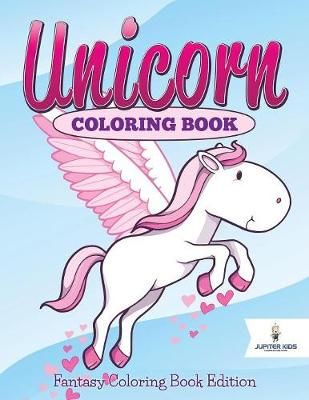 Unicorn Coloring Book: Fantasy Coloring Book Edition By Jupiter Kids