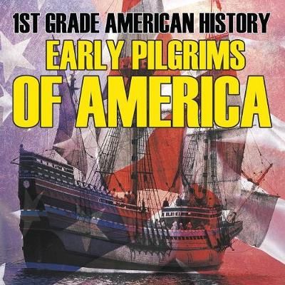 1st Grade American History: Early Pilgrims of America 9781682601730