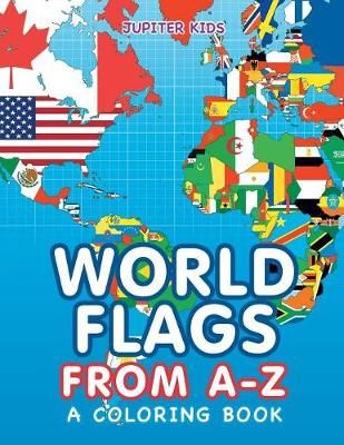 World Flags from A-Z (A Coloring Book) By Jupiter Kids 9781682602843