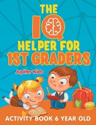 The IQ Helper for 1st Graders: Activity Book 6 Year Old 9781682603109