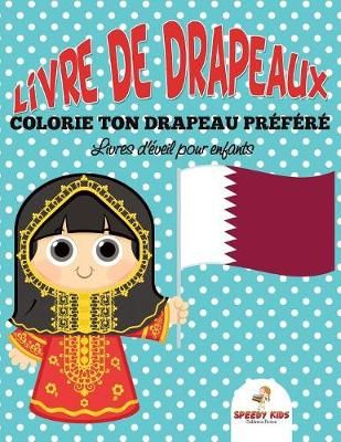 Livre de drapeaux : Colorie ton drapeau préféré - Livres d'éveil pour enfants (French Edition)