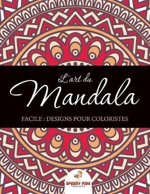 L'art du mandala facile By Speedy Kids 9781682607312 (Paperback)