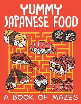 Yummy Japanese Food (A Book of Mazes) By Jupiter Kids 9781682608814