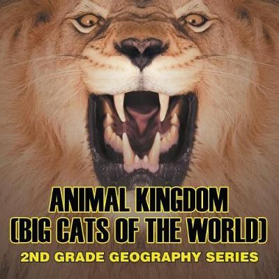 Animal Kingdom (Big Cats of the World) : 2nd Grade Geography Series