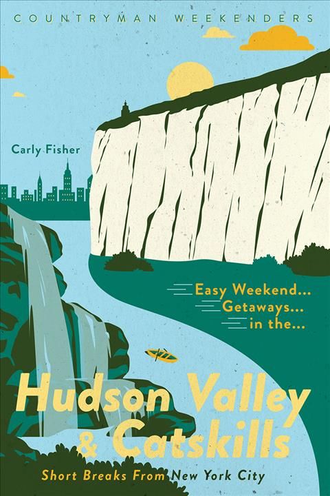 Easy Weekend Getaways in the Hudson Valley & Catskills By Carly Fisher