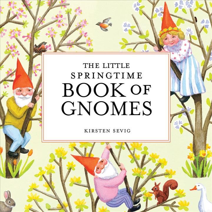 The Little Springtime Book of Gnomes By Kirsten Sevig 9781682684801