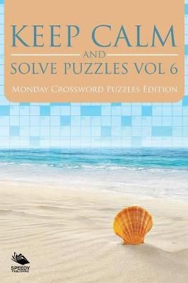 Keep Calm and Solve Puzzles Vol 6 By Speedy Publishing LLC (Paperback)