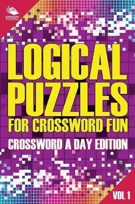 Logical Puzzles for Crossword Fun Vol 1 By Speedy Publishing LLC