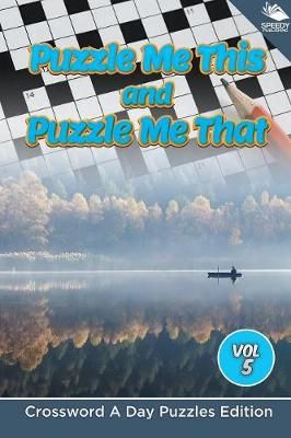 Puzzle Me This and Puzzle Me That Vol 5 By Speedy Publishing LLC