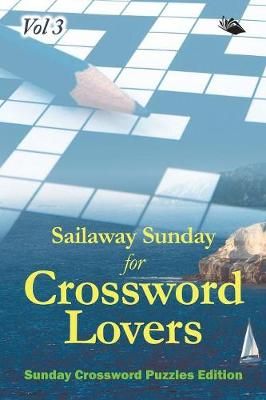 Sailaway Sunday for Crossword Lovers Vol 3 By Speedy Publishing LLC