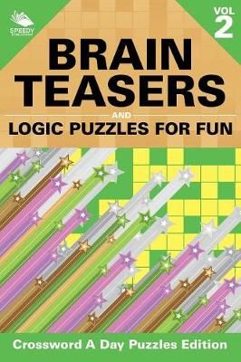 Brain Teasers and Logic Puzzles for Fun Vol 2 By Speedy Publishing LLC
