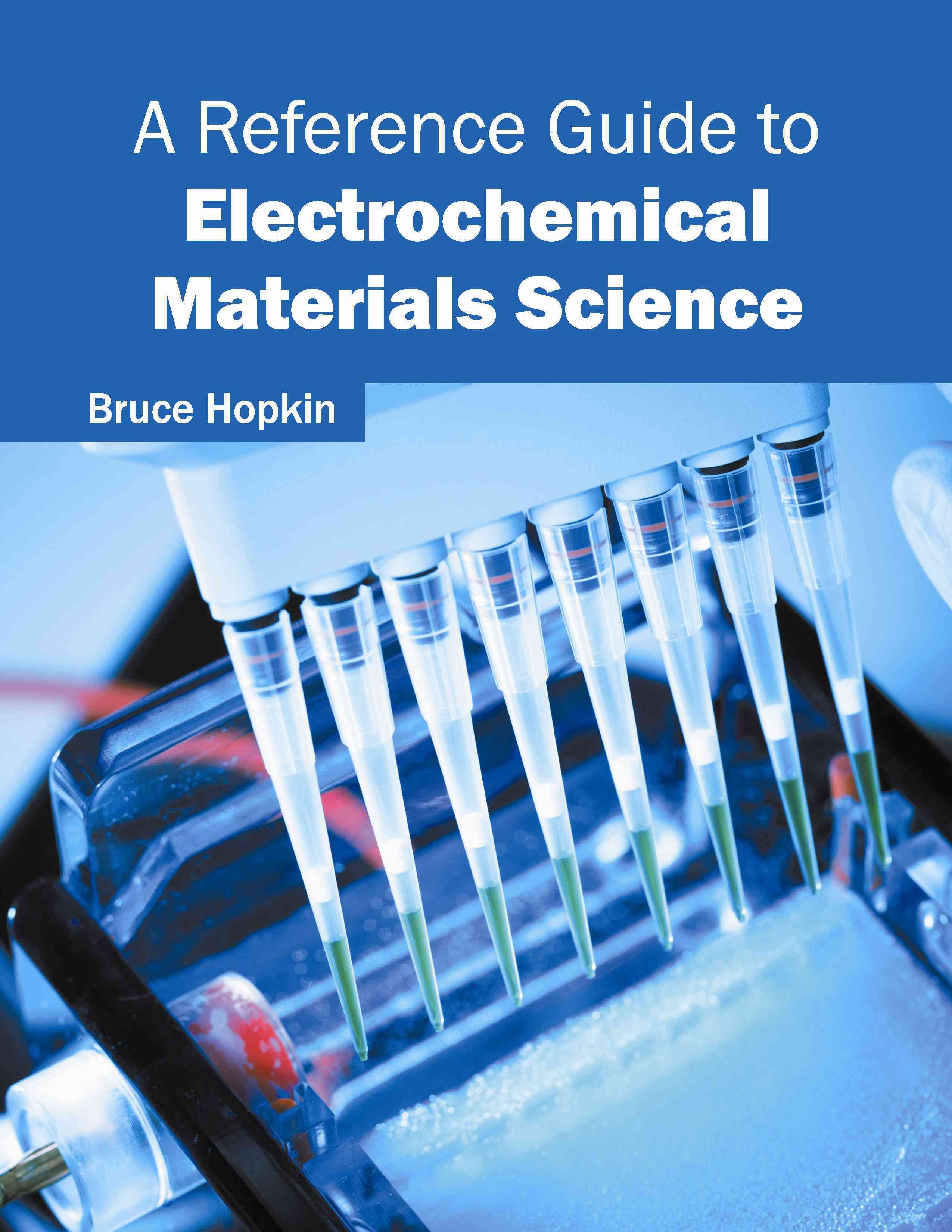 A Reference Guide to Electrochemical Materials Science By Bruce Hopkin
