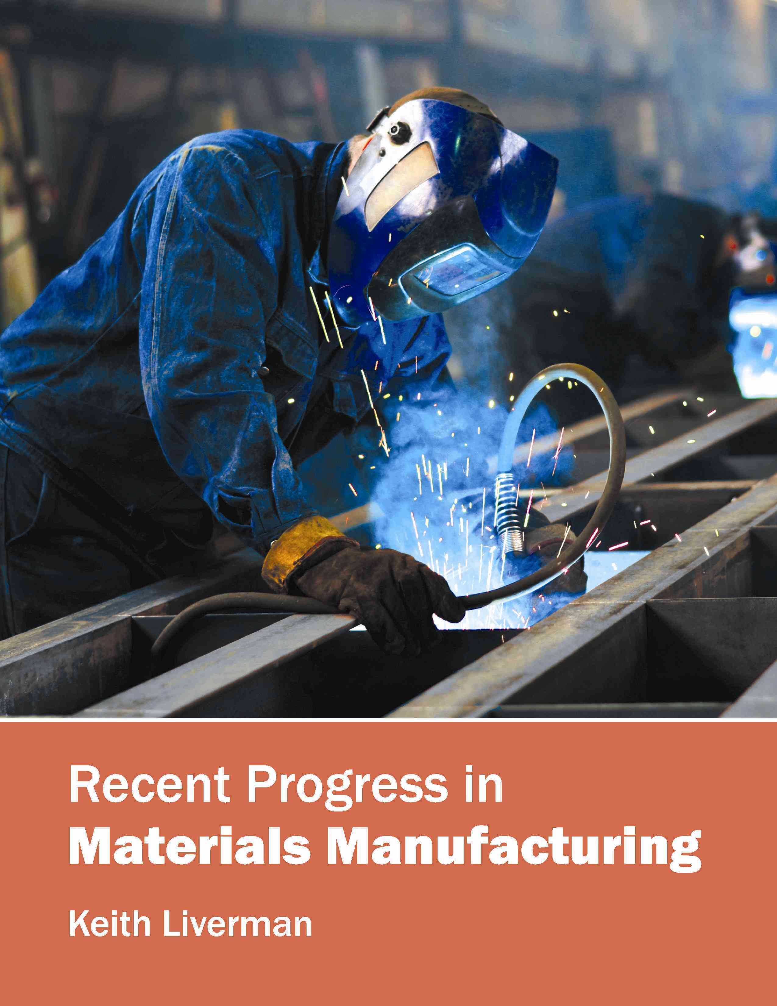 Recent Progress in Materials Manufacturing By Keith Liverman