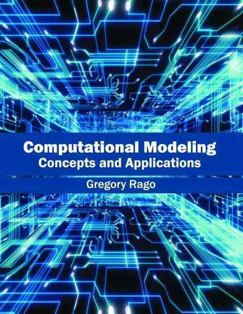 Computational Modeling: Concepts and Applications By Gregory Rago