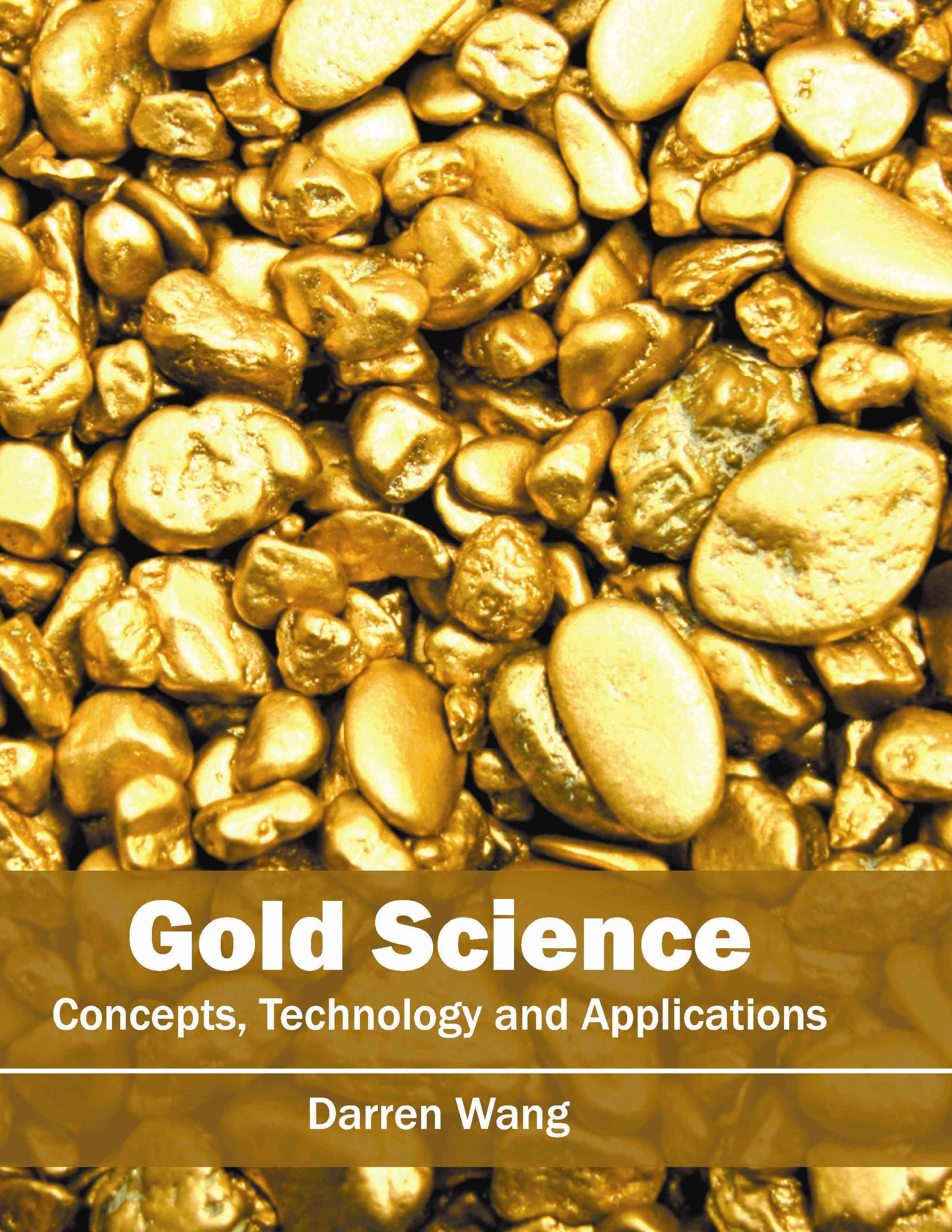 Gold Science: Concepts, Technology and Applications By Darren Wang