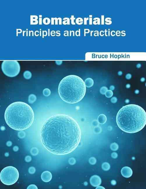 Biomaterials: Principles and Practices By Bruce Hopkin 9781682852002