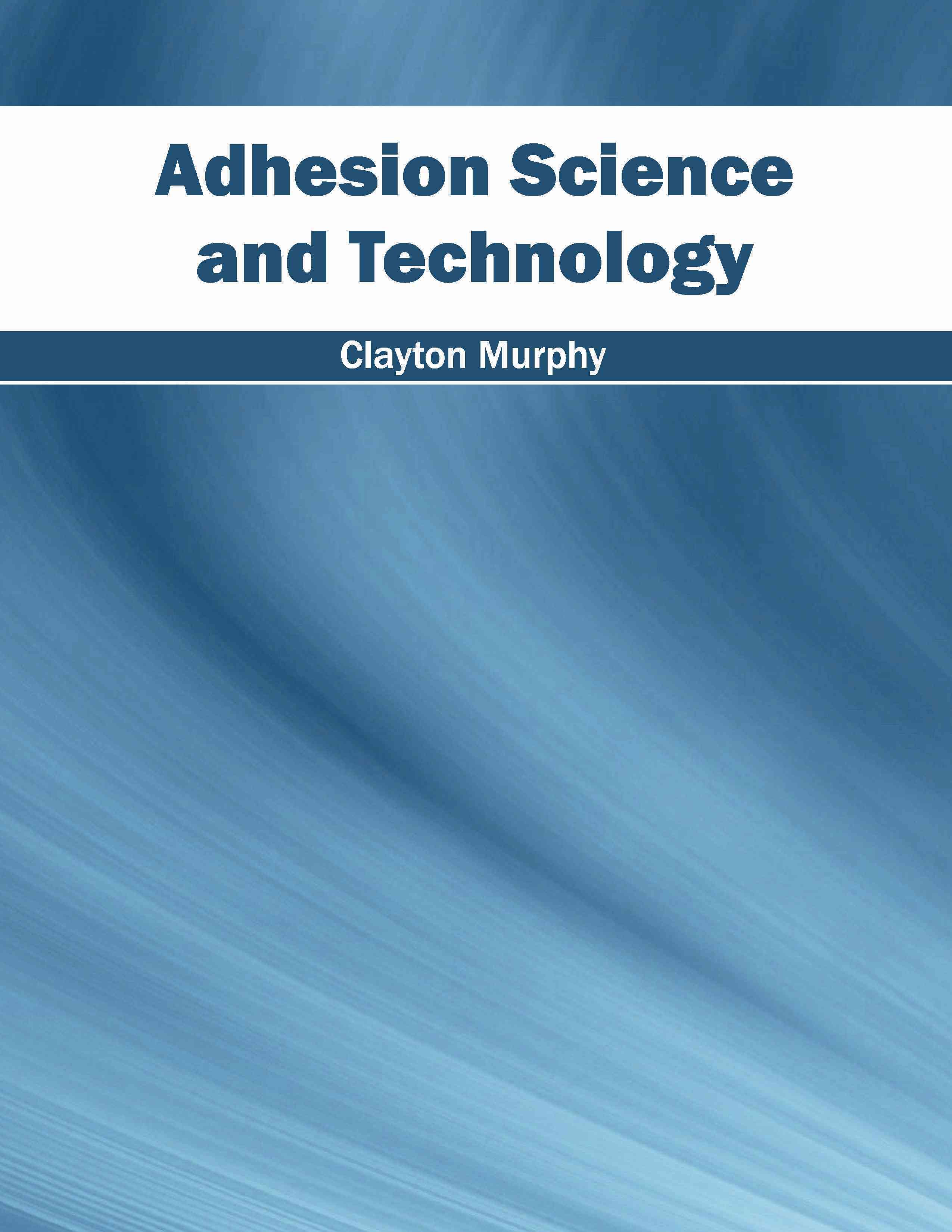 Adhesion Science and Technology By Clayton Murphy 9781682852958